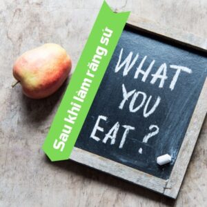 Sau khi làm răng sứ ăn gì?